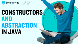 Mastering Java: Unleashing the Power of Abstraction and Constructors